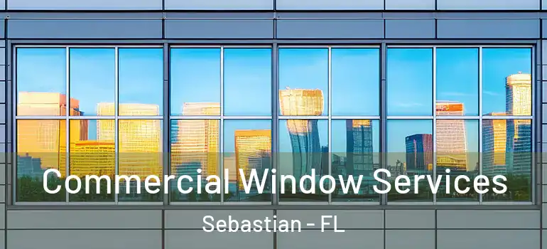 Commercial Window Services Sebastian - FL