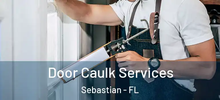 Door Caulk Services Sebastian - FL
