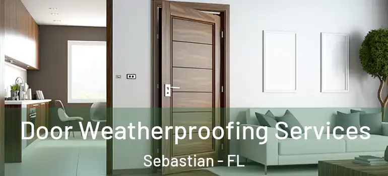 Door Weatherproofing Services Sebastian - FL