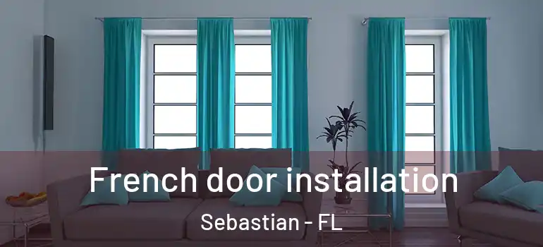 French door installation Sebastian - FL