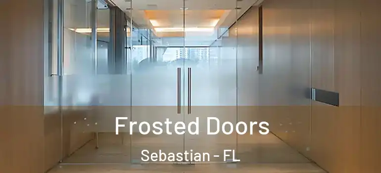 Frosted Doors Sebastian - FL