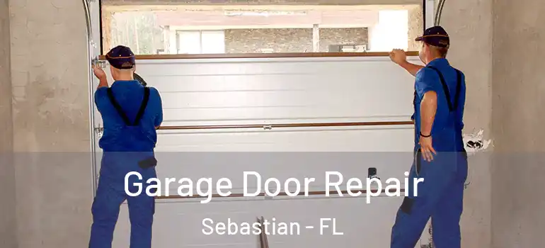 Garage Door Repair Sebastian - FL