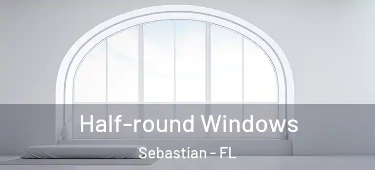 Half-round Windows Sebastian - FL