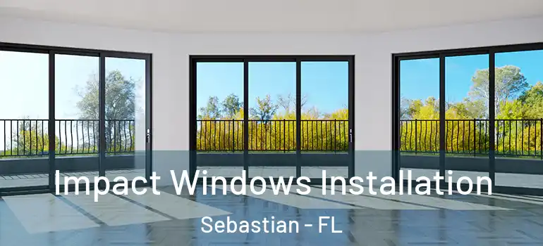 Impact Windows Installation Sebastian - FL