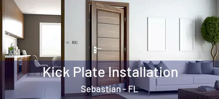 Kick Plate Installation Sebastian - FL
