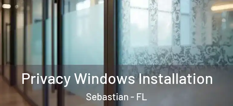 Privacy Windows Installation Sebastian - FL