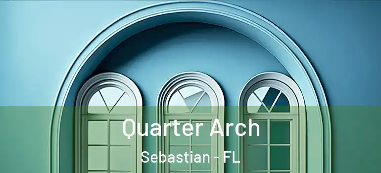 Quarter Arch Sebastian - FL