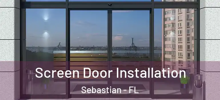 Screen Door Installation Sebastian - FL
