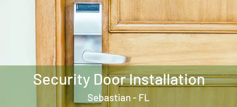 Security Door Installation Sebastian - FL
