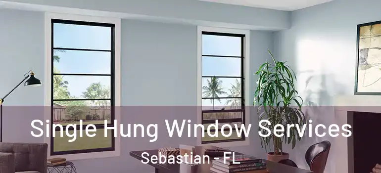 Single Hung Window Services Sebastian - FL