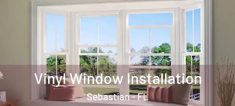 Vinyl Window Installation Sebastian - FL