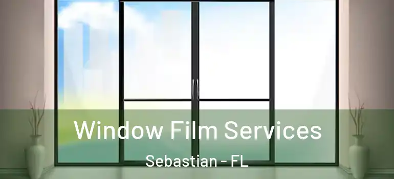 Window Film Services Sebastian - FL