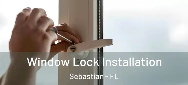 Window Lock Installation Sebastian - FL