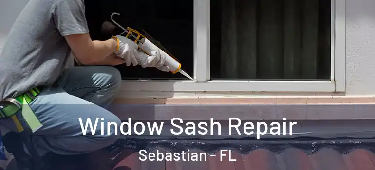 Window Sash Repair Sebastian - FL