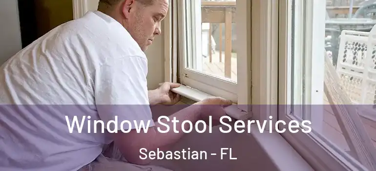 Window Stool Services Sebastian - FL